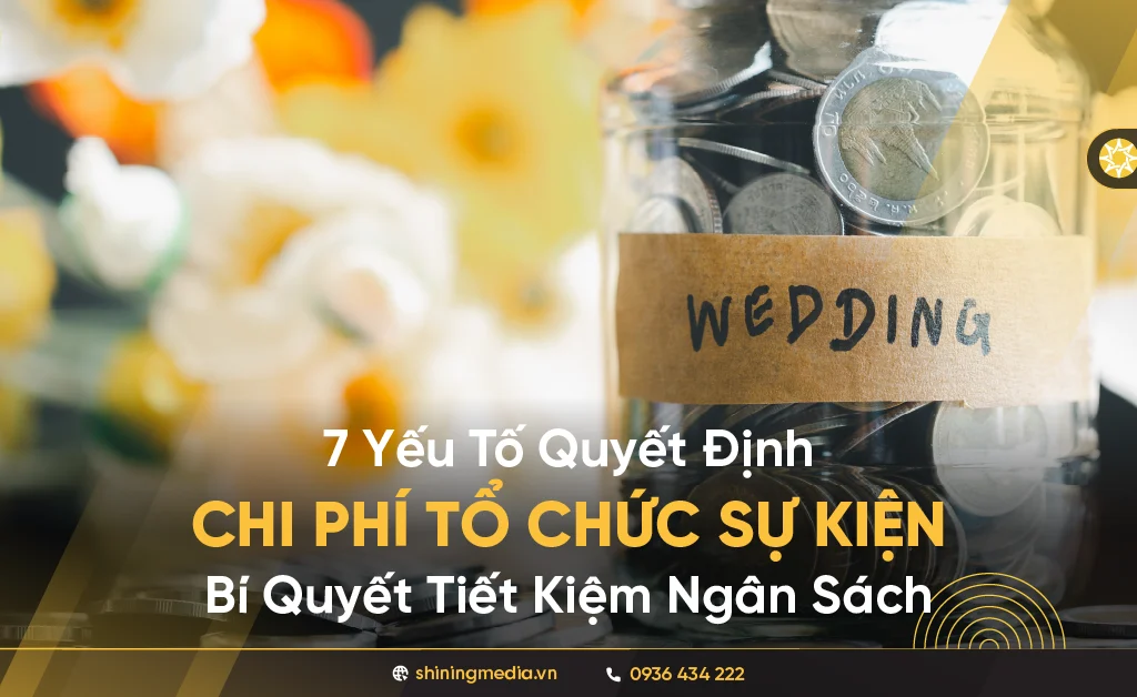 7 Yếu Tố Quyết Định Chi Phí Tổ Chức Sự Kiện: Bí Quyết Tiết Kiệm Ngân Sách