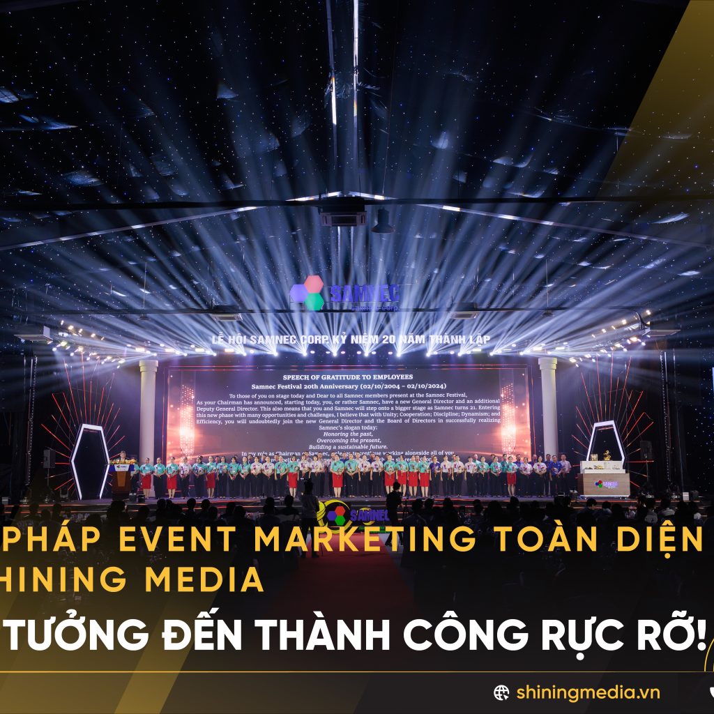 Giải pháp Event Marketing toàn diện từ Shining Media: Từ ý tưởng đến thành công rực rỡ!